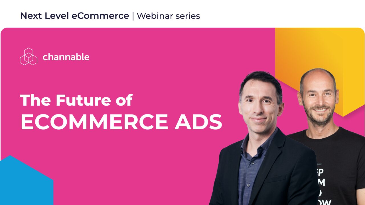 Channable The future of Ecommerce ads